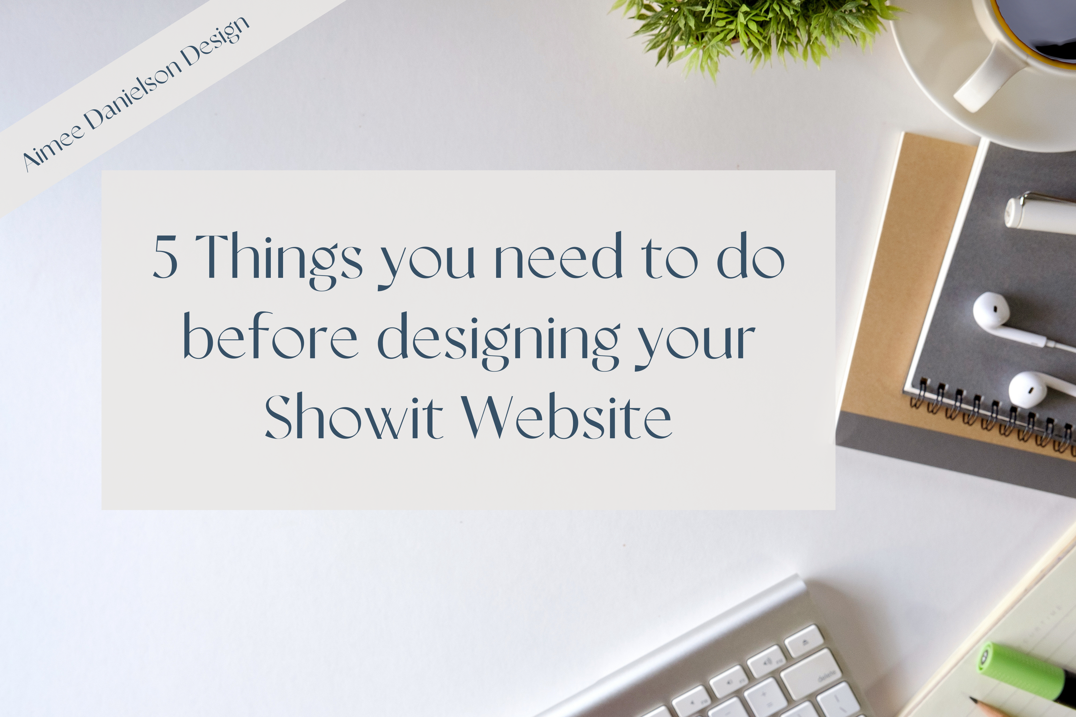 5 Things you need to do before designing your Showit Website